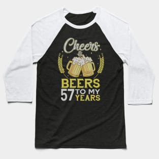 Cheers And Beers To My 57 Years Old 57th Birthday Gift Baseball T-Shirt